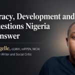 Democracy, Development and the Questions Nigeria Must Answer