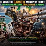 BEYOND THE DANGOTE MONOPOLY DEBATE: THE QUESTIONS NIGERIANS SHOULD REALLY BE ASKING